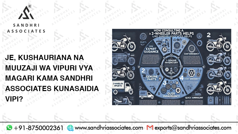 Je, kushauriana na Muuza Sehemu za Magari kama Sandhri Associates kunasaidia vipi?
