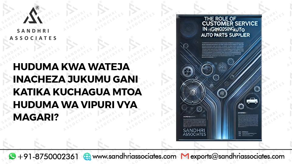Je, huduma kwa wateja ina jukumu gani katika kuchagua mtoaji wa Sehemu za Magari?